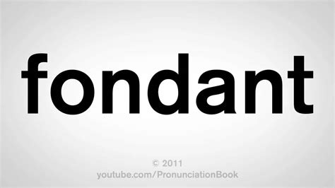 fondant pronunciation|More.